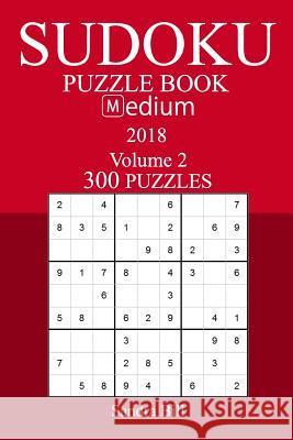 300 Medium Sudoku Puzzle Book - 2018 Sandra Bill 9781981537150 Createspace Independent Publishing Platform - książka