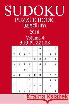 300 Medium Sudoku Puzzle Book - 2018 Jimmy Philips 9781981537228 Createspace Independent Publishing Platform - książka