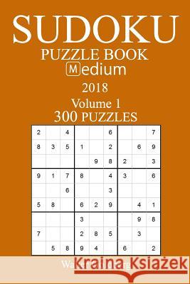 300 Medium Sudoku Puzzle Book - 2018 Walter Goldberg 9781981537297 Createspace Independent Publishing Platform - książka