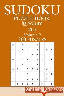 300 Medium Sudoku Puzzle Book - 2018 Walter Goldberg 9781981537303 Createspace Independent Publishing Platform - książka