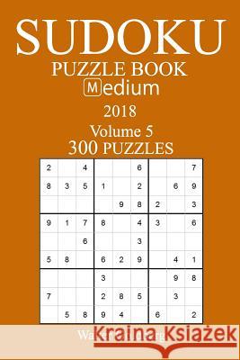 300 Medium Sudoku Puzzle Book - 2018 Walter Goldberg 9781981537334 Createspace Independent Publishing Platform - książka