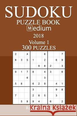 300 Medium Sudoku Puzzle Book - 2018 Robert Sanders 9781981537341 Createspace Independent Publishing Platform - książka