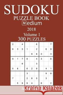 300 Medium Sudoku Puzzle Book - 2018 James McCaw 9781981574179 Createspace Independent Publishing Platform - książka