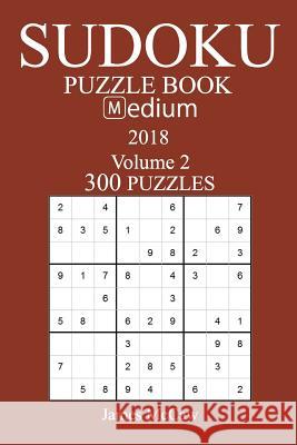 300 Medium Sudoku Puzzle Book - 2018 James McCaw 9781981574186 Createspace Independent Publishing Platform - książka