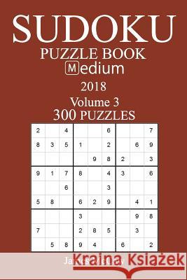 300 Medium Sudoku Puzzle Book - 2018 James McCaw 9781981574193 Createspace Independent Publishing Platform - książka