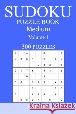 300 Medium Sudoku Puzzle Book: Volume 1 Jimmy Allen 9781540501110 Createspace Independent Publishing Platform - książka