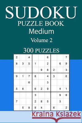 300 Medium Sudoku Puzzle Book: Volume 2 James Watts 9781542476577 Createspace Independent Publishing Platform - książka