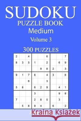 300 Medium Sudoku Puzzle Book: Volume 3 Jimmy Allen 9781540501127 Createspace Independent Publishing Platform - książka