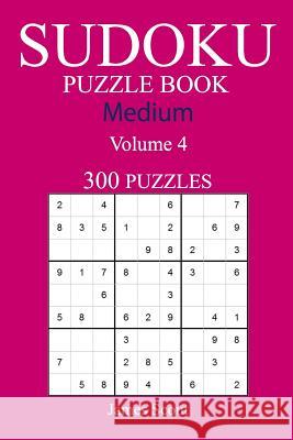 300 Medium Sudoku Puzzle Book: Volume 4 James Scout 9781540462138 Createspace Independent Publishing Platform - książka