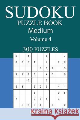 300 Medium Sudoku Puzzle Book: Volume 4 James Watts 9781542476591 Createspace Independent Publishing Platform - książka