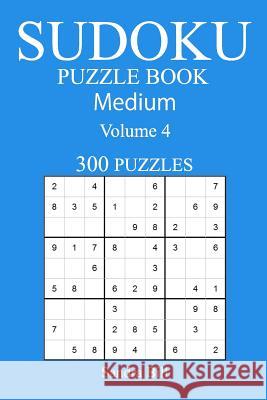 300 Medium Sudoku Puzzle Book: Volume 4 Sandra Bill 9781542588522 Createspace Independent Publishing Platform - książka