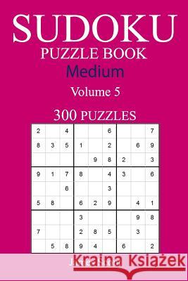 300 Medium Sudoku Puzzle Book: Volume 5 James Scout 9781540462145 Createspace Independent Publishing Platform - książka