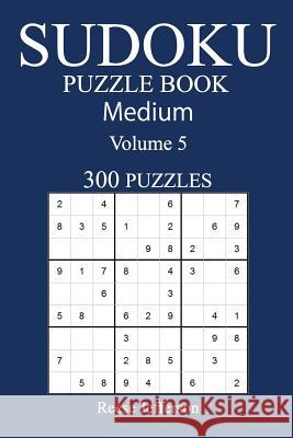 300 Medium Sudoku Puzzle Book: Volume 5 Reese Jefferson 9781540517272 Createspace Independent Publishing Platform - książka