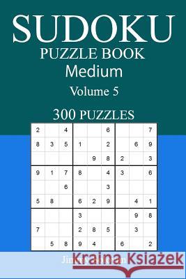 300 Medium Sudoku Puzzle Book: Volume 5 Jimmy Solovan 9781542573405 Createspace Independent Publishing Platform - książka