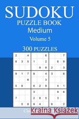 300 Medium Sudoku Puzzle Book: Volume 5 Claire Eisenhower 9781542668316 Createspace Independent Publishing Platform - książka