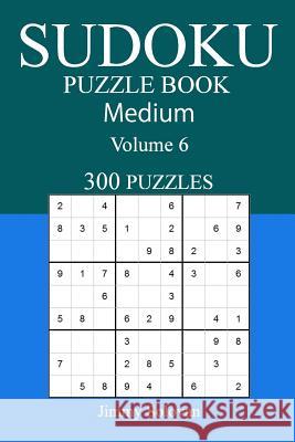 300 Medium Sudoku Puzzle Book: Volume 6 Jimmy Solovan 9781542573412 Createspace Independent Publishing Platform - książka