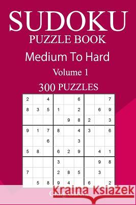 300 Medium to Hard Sudoku Puzzle Book Craig Garcia 9781717151896 Createspace Independent Publishing Platform - książka