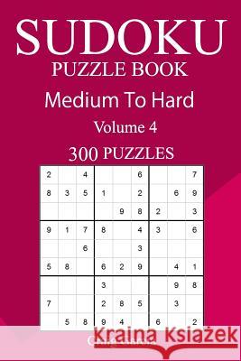 300 Medium to Hard Sudoku Puzzle Book Craig Garcia 9781717151926 Createspace Independent Publishing Platform - książka