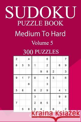 300 Medium to Hard Sudoku Puzzle Book Craig Garcia 9781717151933 Createspace Independent Publishing Platform - książka