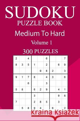 300 Medium to Hard Sudoku Puzzle Book Jim Smith 9781717151940 Createspace Independent Publishing Platform - książka