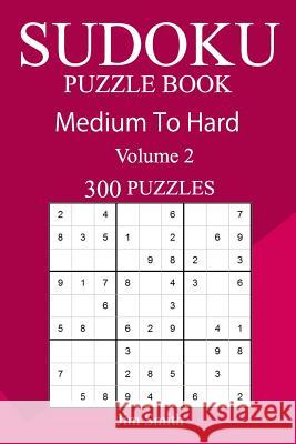 300 Medium to Hard Sudoku Puzzle Book Jim Smith 9781717151957 Createspace Independent Publishing Platform - książka