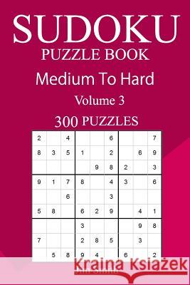 300 Medium to Hard Sudoku Puzzle Book Jim Smith 9781717151964 Createspace Independent Publishing Platform - książka