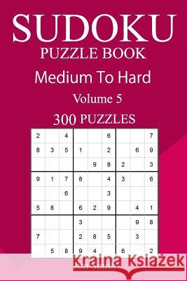 300 Medium to Hard Sudoku Puzzle Book Jim Smith 9781717151988 Createspace Independent Publishing Platform - książka