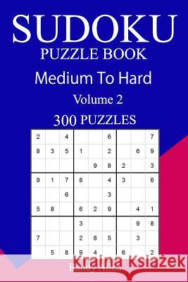 300 Medium to Hard Sudoku Puzzle Book Randy Allen 9781717152008 Createspace Independent Publishing Platform - książka