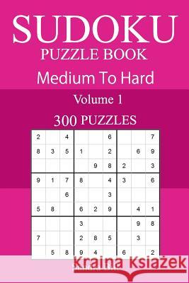 300 Medium to Hard Sudoku Puzzle Book Sandra Bill 9781717190741 Createspace Independent Publishing Platform - książka