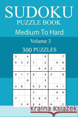 300 Medium to Hard Sudoku Puzzle Book Laila Webb 9781717190819 Createspace Independent Publishing Platform - książka