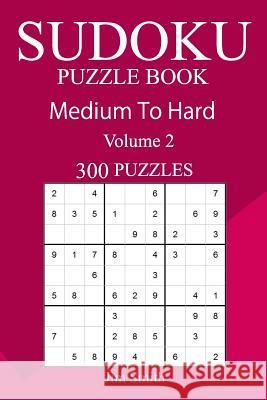 300 Medium to Hard Sudoku Puzzle Book Jim Smith 9781717191434 Createspace Independent Publishing Platform - książka