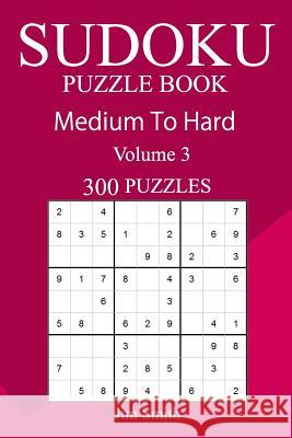 300 Medium to Hard Sudoku Puzzle Book Jim Smith 9781717191441 Createspace Independent Publishing Platform - książka