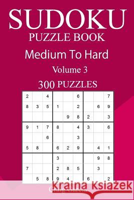 300 Medium to Hard Sudoku Puzzle Book Craig Garcia 9781717330291 Createspace Independent Publishing Platform - książka