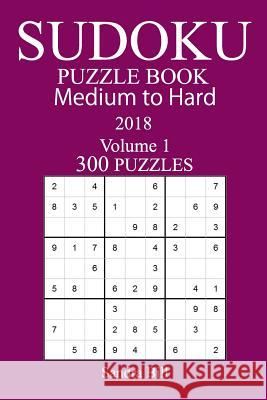 300 Medium to Hard Sudoku Puzzle Book 2018 Sandra Bill 9781986176880 Createspace Independent Publishing Platform - książka