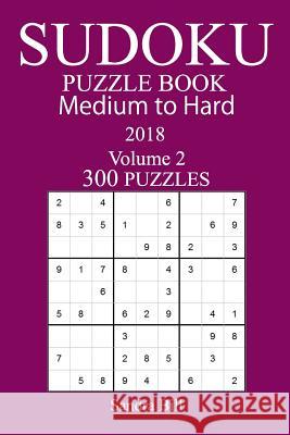 300 Medium to Hard Sudoku Puzzle Book 2018 Sandra Bill 9781986176897 Createspace Independent Publishing Platform - książka