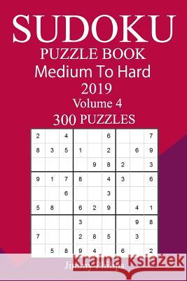 300 Medium to Hard Sudoku Puzzle Book 2019 Jimmy Philips 9781724647535 Createspace Independent Publishing Platform - książka