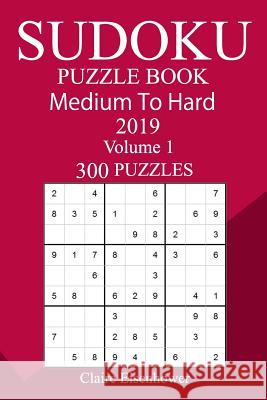 300 Medium to Hard Sudoku Puzzle Book 2019 Claire Eisenhower 9781724647559 Createspace Independent Publishing Platform - książka