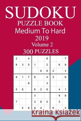 300 Medium to Hard Sudoku Puzzle Book 2019 Joan Cox 9781724648334 Createspace Independent Publishing Platform - książka