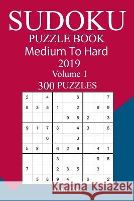 300 Medium to Hard Sudoku Puzzle Book 2019 Joan Cox 9781724698131 Createspace Independent Publishing Platform - książka