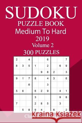 300 Medium to Hard Sudoku Puzzle Book 2019 Claire Eisenhower 9781726456517 Createspace Independent Publishing Platform - książka