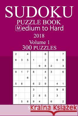 300 Medium to Hard Sudoku Puzzle Book - 2018 Shaun Waller 9781974017065 Createspace Independent Publishing Platform - książka