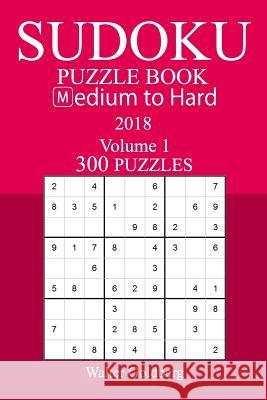 300 Medium to Hard Sudoku Puzzle Book - 2018 Walter Goldberg 9781974017485 Createspace Independent Publishing Platform - książka