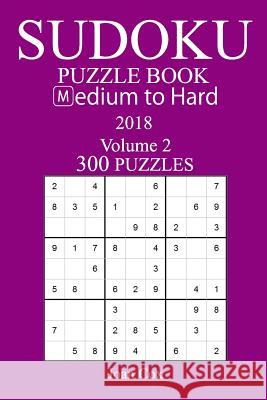 300 Medium to Hard Sudoku Puzzle Book - 2018 Joan Cox 9781974204809 Createspace Independent Publishing Platform - książka