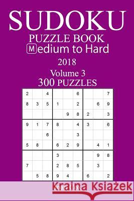 300 Medium to Hard Sudoku Puzzle Book - 2018 Joan Cox 9781974204816 Createspace Independent Publishing Platform - książka