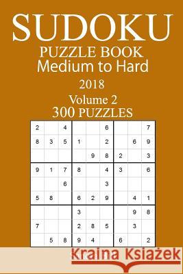 300 Medium to Hard Sudoku Puzzle Book - 2018 Sandra Bill 9781978005730 Createspace Independent Publishing Platform - książka