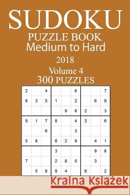 300 Medium to Hard Sudoku Puzzle Book - 2018 Sandra Bill 9781978005754 Createspace Independent Publishing Platform - książka