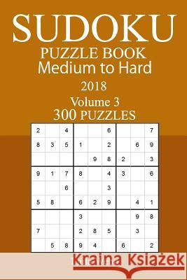 300 Medium to Hard Sudoku Puzzle Book - 2018 Laila Webb 9781978006232 Createspace Independent Publishing Platform - książka