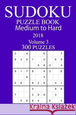 300 Medium to Hard Sudoku Puzzle Book - 2018 Allan Scout 9781979516082 Createspace Independent Publishing Platform - książka