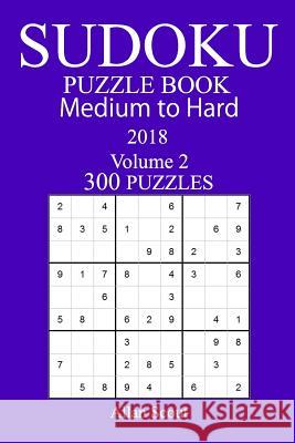 300 Medium to Hard Sudoku Puzzle Book - 2018 Allan Scout 9781979516099 Createspace Independent Publishing Platform - książka