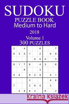 300 Medium to Hard Sudoku Puzzle Book - 2018 Allan Scout 9781979516105 Createspace Independent Publishing Platform - książka